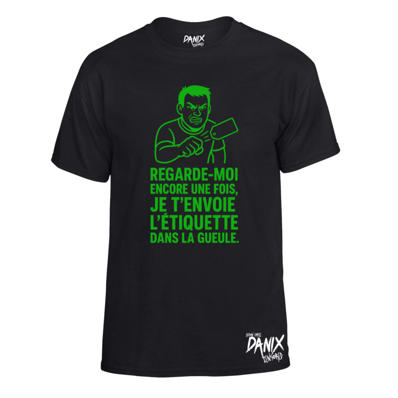 Tshirt Regarde-moi encore une fois, je t’envoie l’étiquette dans la gueule
